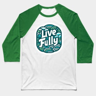 LIVE FULLY - TYPOGRAPHY INSPIRATIONAL QUOTES Baseball T-Shirt